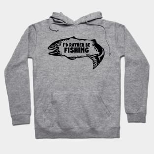 I'd Rather Be Fishing Hoodie